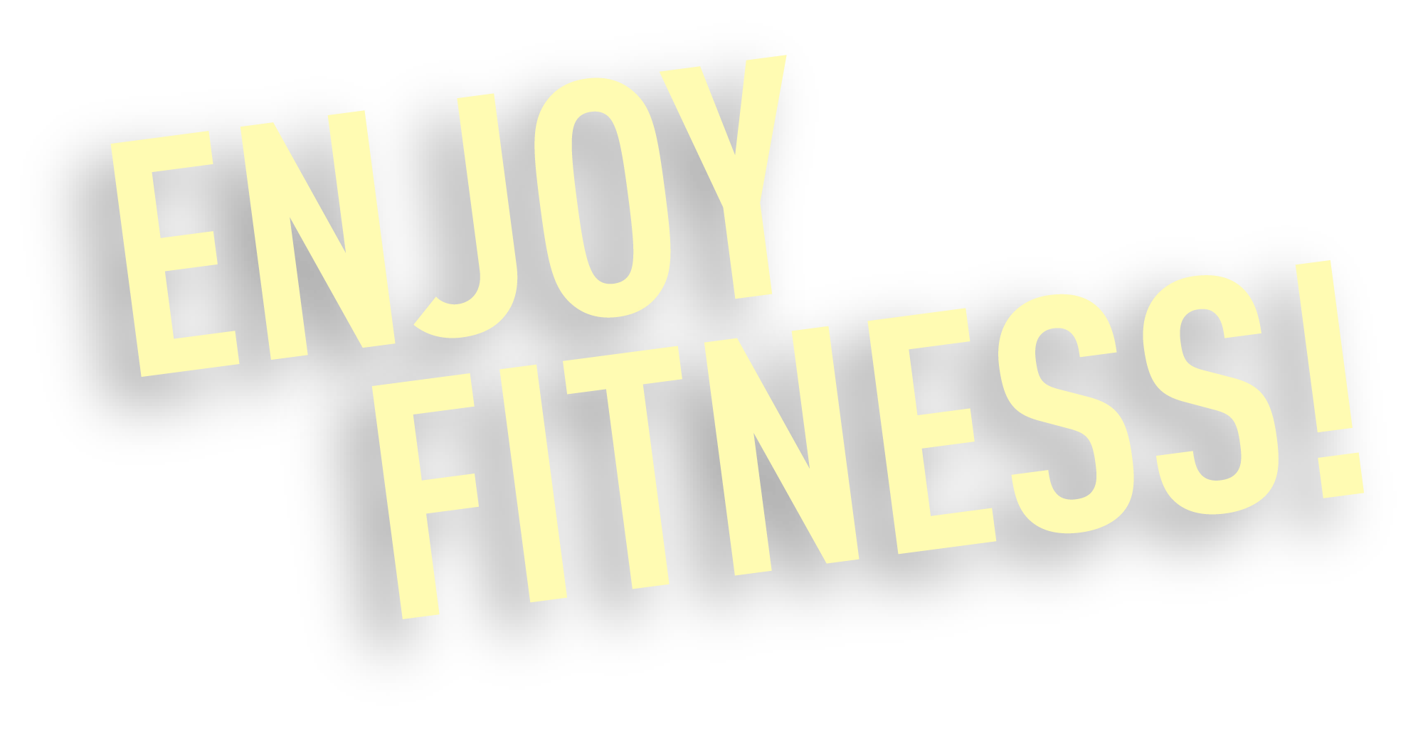 ENJOY FITNESS!